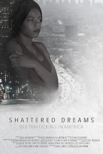 Watch Shattered Dreams: Sex Trafficking in America Alluc