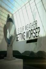 Watch Is Our Weather Getting Worse Alluc