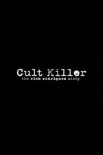 Watch Cult Killer: The Story of Rick Rodriguez Alluc