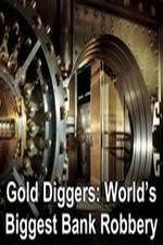Watch Gold Diggers: The World's Biggest Bank Robbery Alluc