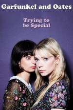 Watch Garfunkel and Oates: Trying to Be Special Alluc