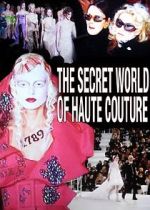 Watch The Secret World of Haute Couture Alluc