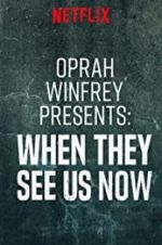 Watch Oprah Winfrey Presents: When They See Us Now Alluc
