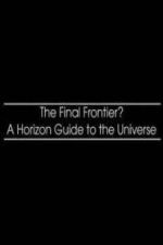 Watch The Final Frontier? A Horizon Guide to the Universe Alluc