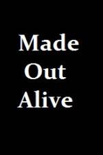 Watch Made Out Alive Alluc