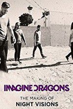 Watch Imagine Dragons: The Making Of Night Visions Alluc