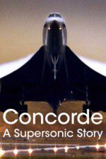 Watch Concorde: A Supersonic Story Alluc