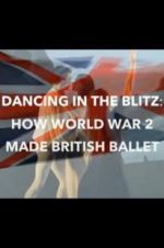 Watch Dancing in the Blitz: How World War 2 Made British Ballet Alluc