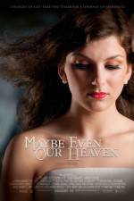 Watch Maybe Even Our Heaven Alluc