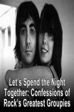 Watch Lets Spend The Night Together Confessions Of Rocks Greatest Groupies Alluc