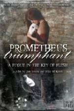 Watch Prometheus Triumphant: A Fugue in the Key of Flesh Alluc