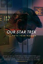 Watch Our Star Trek: The Fifty Year Mission Alluc