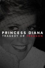 Watch Princess Diana: Tragedy or Treason? Alluc