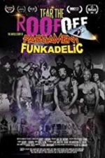 Watch Tear the Roof Off-The Untold Story of Parliament Funkadelic Alluc