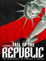 Watch Fall of the Republic: The Presidency of Barack Obama Alluc