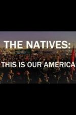 Watch The Natives: This Is Our America Alluc