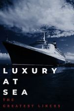 Watch Luxury at Sea: The Greatest Liners Alluc