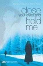Watch Close Your Eyes and Hold Me Alluc