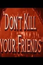 Watch Dont Kill Your Friends Alluc