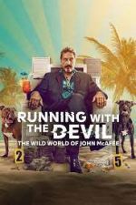 Watch Running with the Devil: The Wild World of John McAfee Alluc