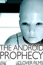 Watch The Android Prophecy Alluc