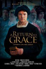 Watch A Return to Grace: Luther\'s Life and Legacy Alluc