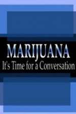 Watch Marijuana: It?s Time for a Conversation Alluc