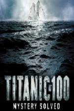 Watch Titanic at 100 Mystery Solved Alluc