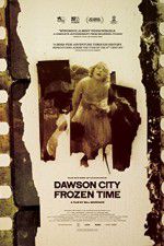 Watch Dawson City Frozen Time Alluc