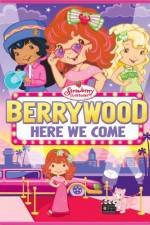 Watch Strawberry Shortcake Berrywood Here We Come Alluc