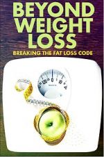 Watch Beyond Weight Loss: Breaking the Fat Loss Code Alluc