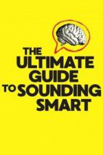 Watch The Ultimate Guide to Sounding Smart Alluc