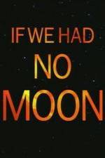 Watch If We Had No Moon Alluc