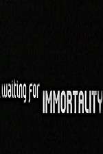 Watch Waiting for Immortality Alluc