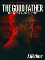 Watch The Good Father: The Martin MacNeill Story Alluc