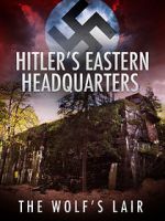 Watch Hitler\'s Eastern Headquarters: The Wolf\'s Lair (Short 2017) Alluc