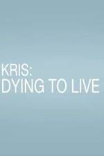 Watch Kris: Dying to Live Alluc