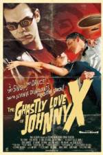 Watch The Ghastly Love of Johnny X Alluc