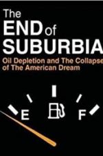 Watch The End of Suburbia: Oil Depletion and the Collapse of the American Dream Alluc