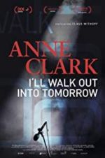 Watch Anne Clark: I\'ll Walk Out Into Tomorrow Alluc