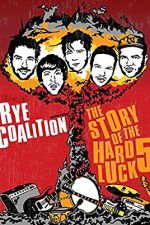 Watch Rye Coalition: The Story of the Hard Luck 5 Alluc