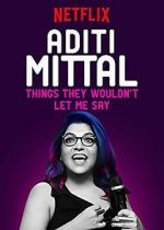 Watch Aditi Mittal: Things They Wouldn\'t Let Me Say Alluc
