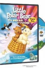 Watch The Little Polar Bear - The Dream of Flying Online Alluc