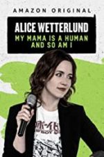 Watch Alice Wetterlund: My Mama Is a Human and So Am I Alluc