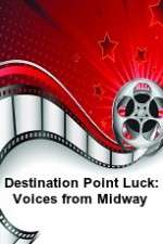 Watch Destination Point Luck: Voices from Midway Alluc