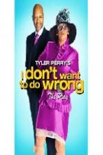 Watch Tyler Perry's I Don't Want to Do Wrong Alluc
