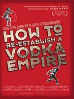 Watch How to Re-Establish a Vodka Empire Alluc