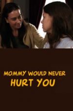 Watch Mommy Would Never Hurt You Alluc