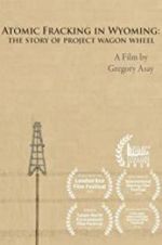 Watch Atomic Fracking in Wyoming: The Story of Project Wagon Wheel Alluc