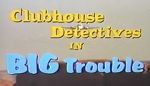Watch Clubhouse Detectives in Big Trouble Alluc